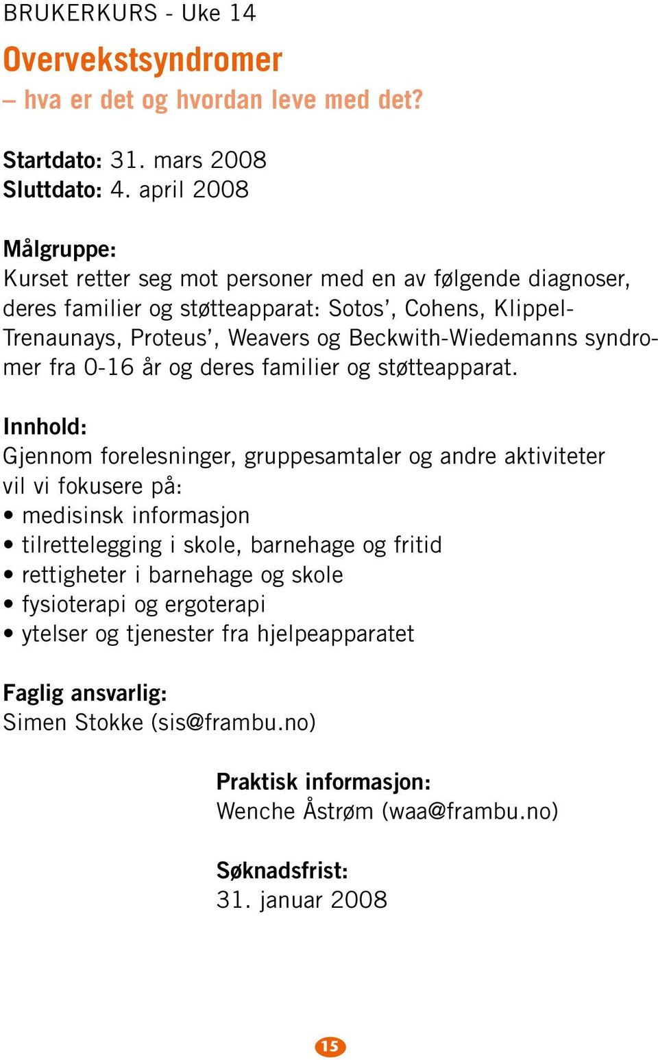 Beckwith-Wiedemanns syndromer fra 0-16 år og deres familier og støtteapparat.