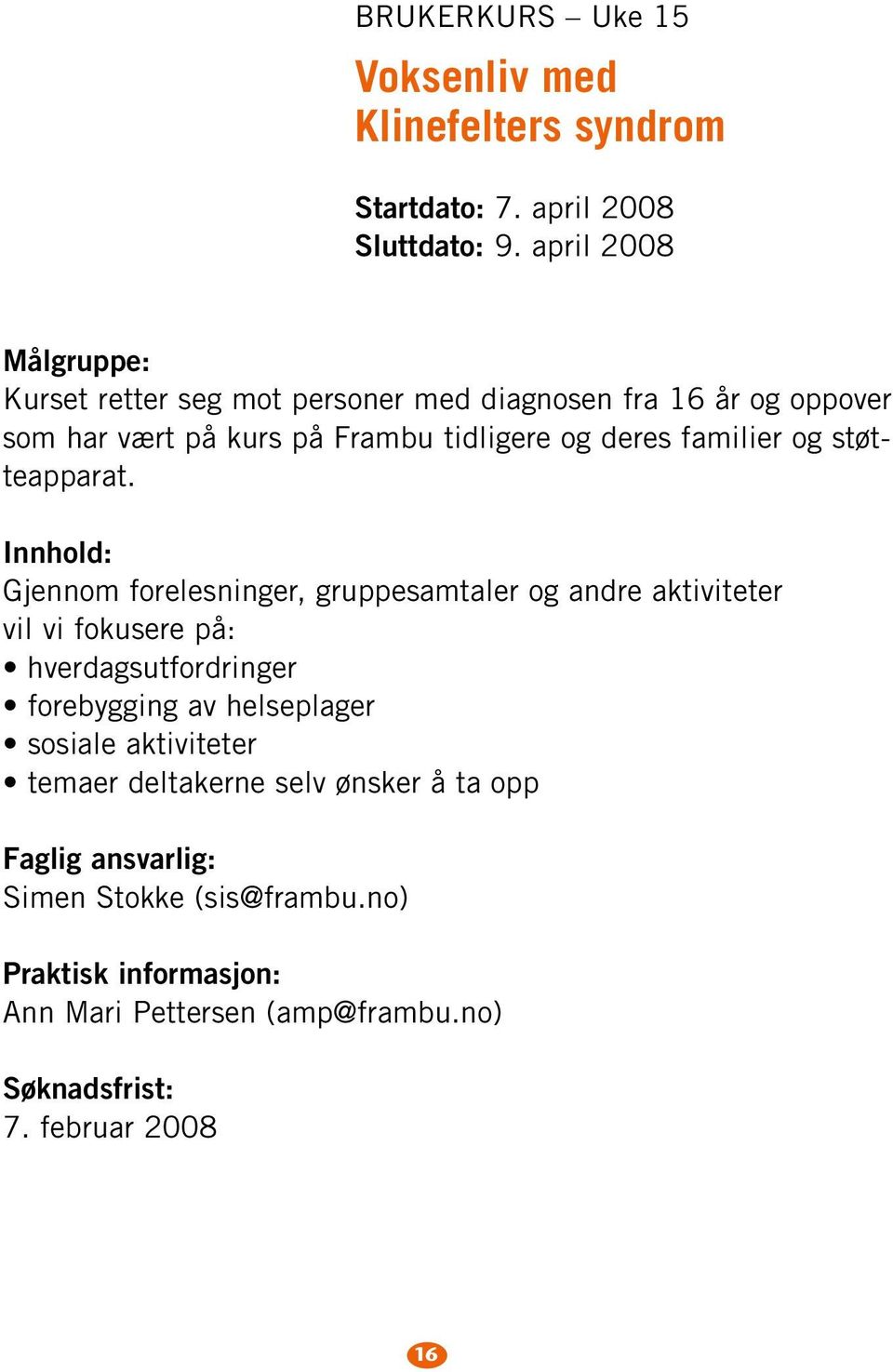 familier og støtteapparat.