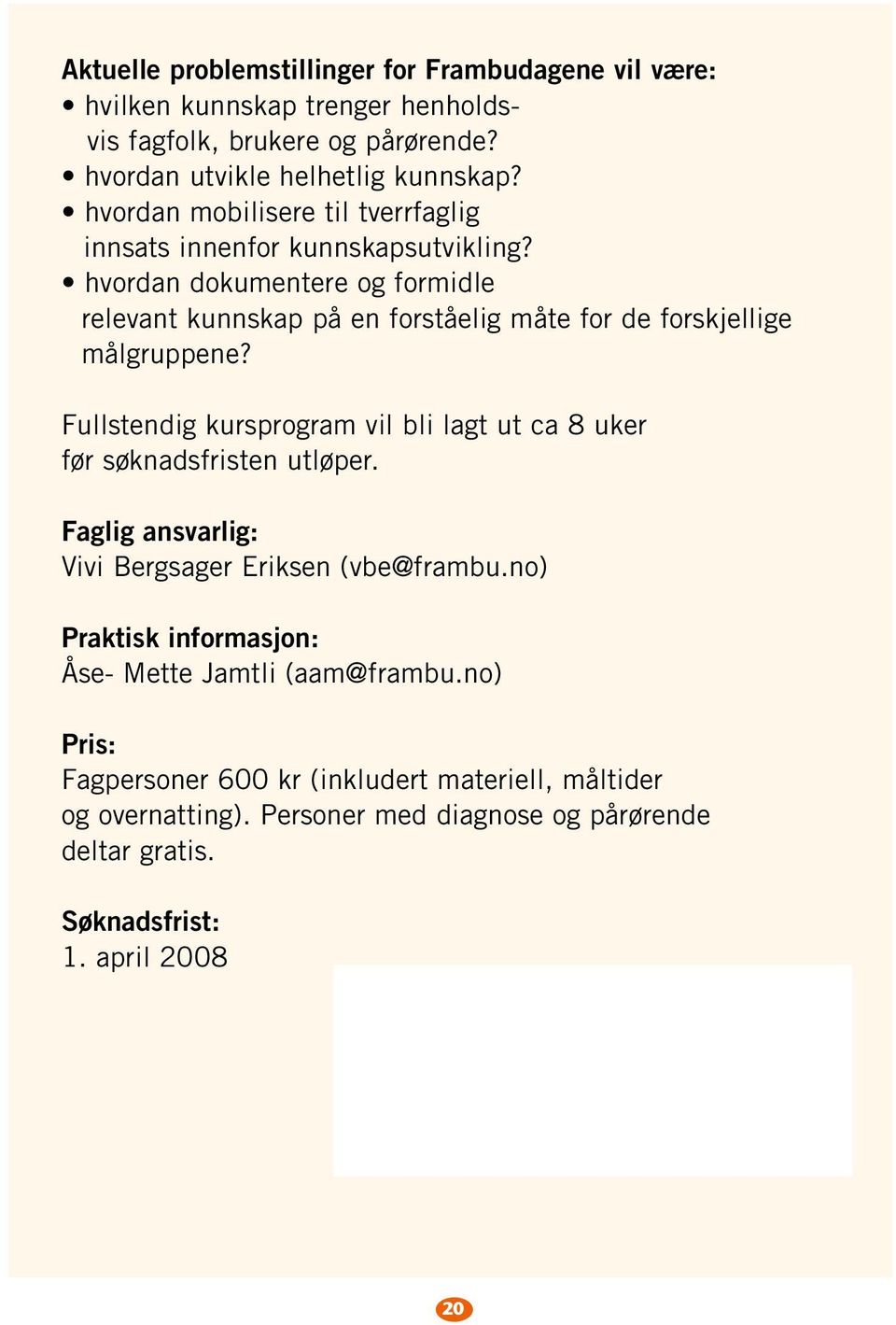 hvordan dokumentere og formidle relevant kunnskap på en forståelig måte for de forskjellige målgruppene?