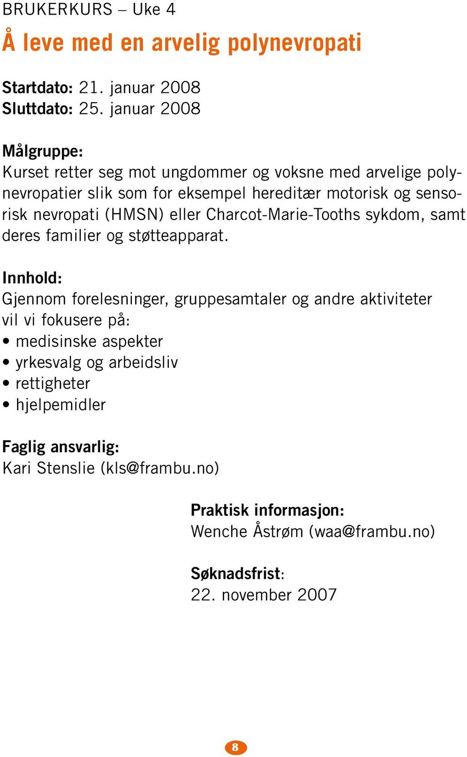 nevropati (HMSN) eller Charcot-Marie-Tooths sykdom, samt deres familier og støtteapparat.