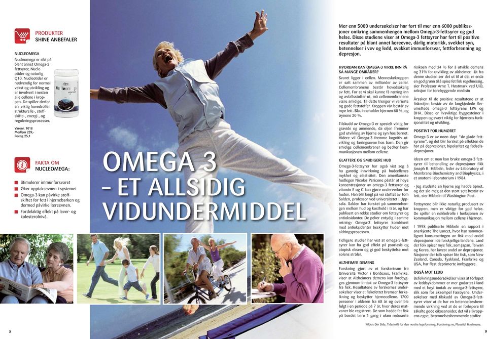 1018 Medlem 239,- Poeng 25,1 PRODUKTER SHINE ANBEFALER FAKTA OM Nucleomega: Stimulerer immunforsvaret Øker opptaksevnen i systemet Omega-3 kan påvirke stoffskiftet for fett i hjernebarken og dermed