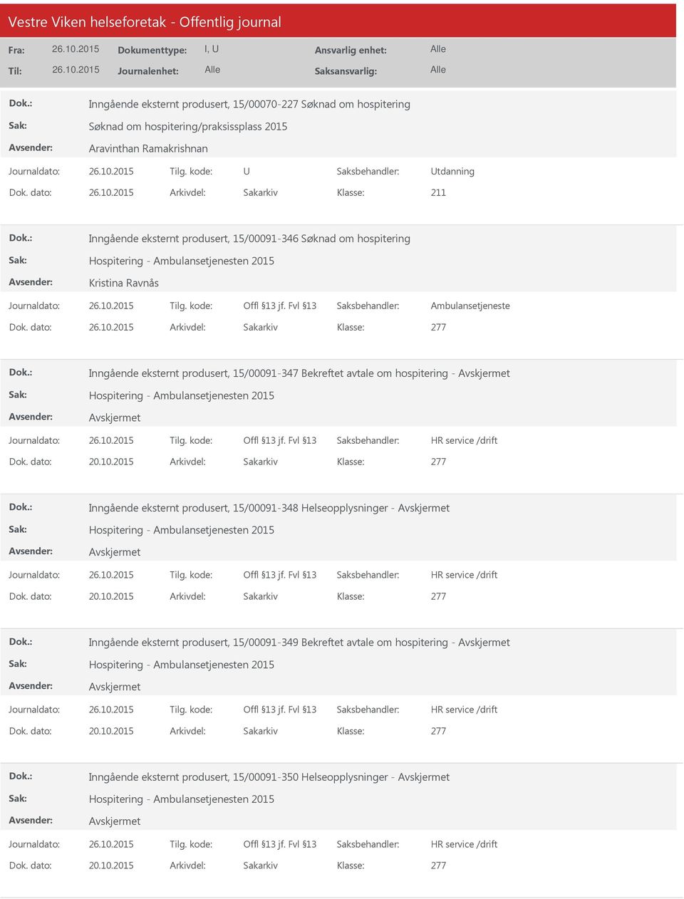 dato: Arkivdel: Sakarkiv 277 Inngående eksternt produsert, 15/00091-347 Bekreftet avtale om hospitering - Hospitering - Ambulansetjenesten 2015 Dok. dato: 20.10.