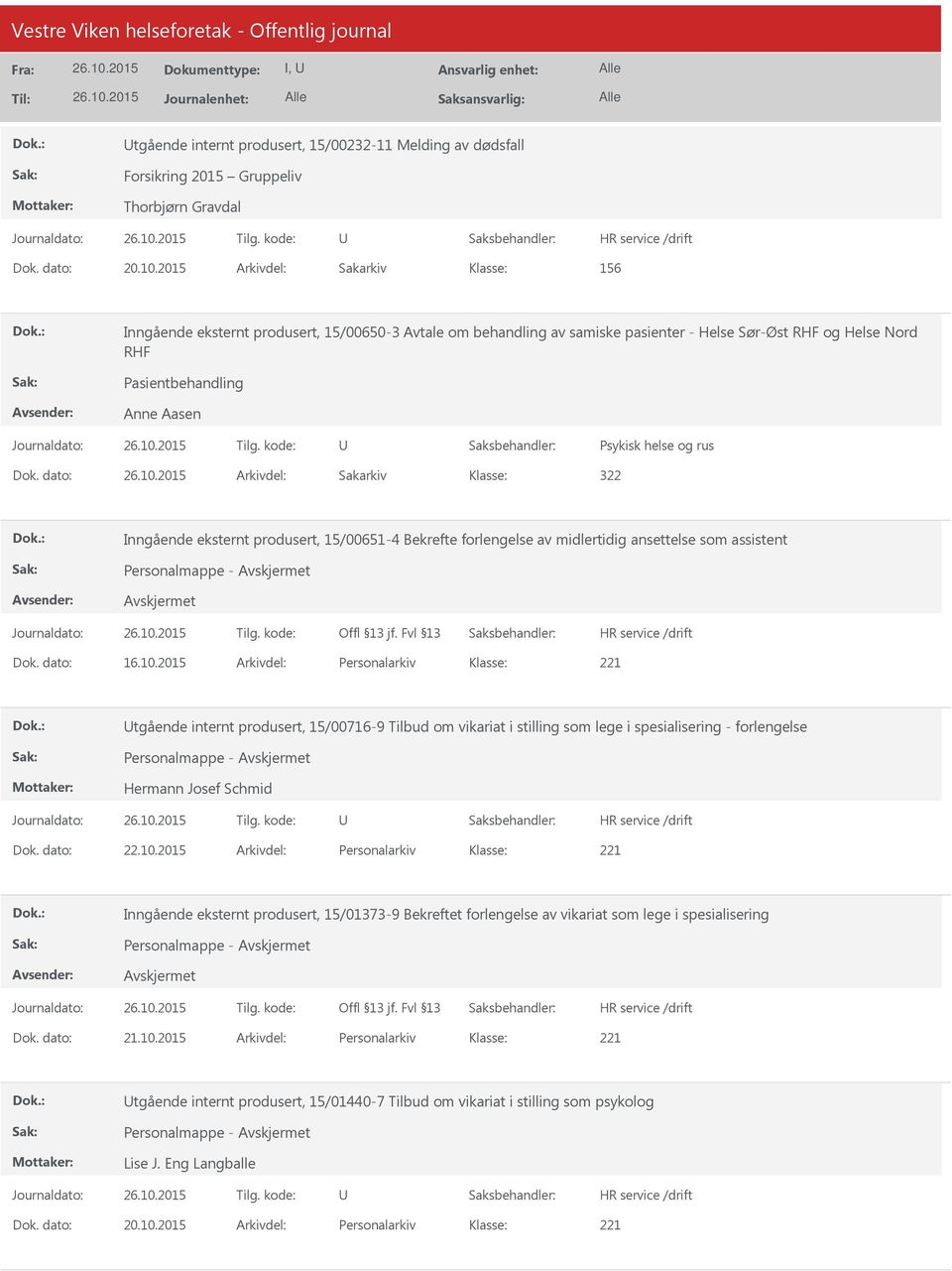 Dok. dato: Arkivdel: Sakarkiv 322 Inngående eksternt produsert, 15/00651-4 Bekrefte forlengelse av midlertidig ansettelse som assistent Personalmappe - Dok. dato: 16.10.