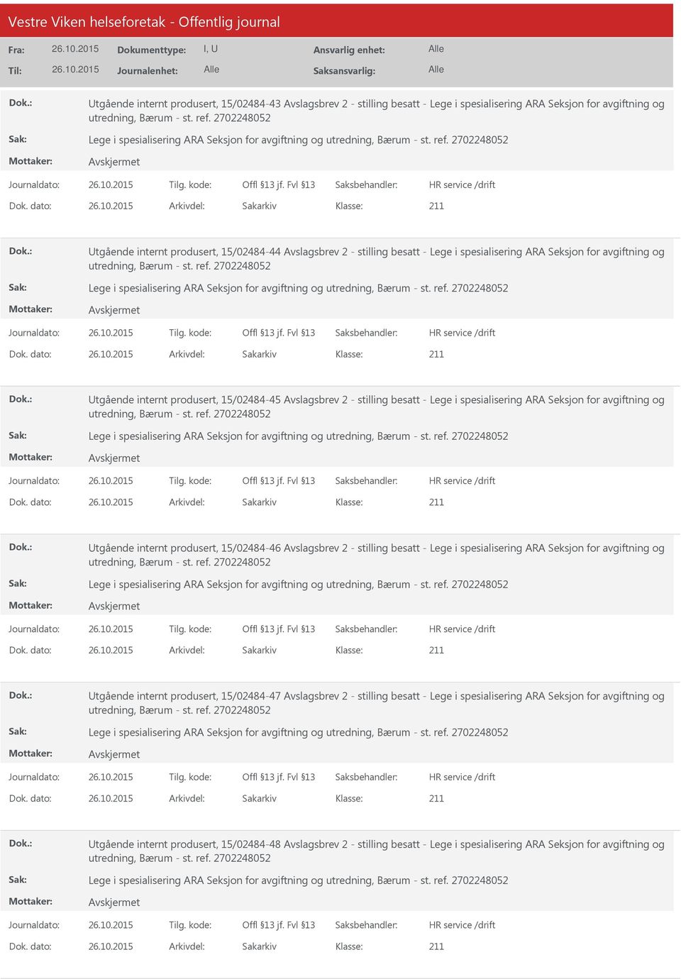 dato: Arkivdel: Sakarkiv tgående internt produsert, 15/02484-44 Avslagsbrev 2 - stilling besatt - Lege i spesialisering ARA Seksjon for avgiftning og utredning, Bærum - st. ref.