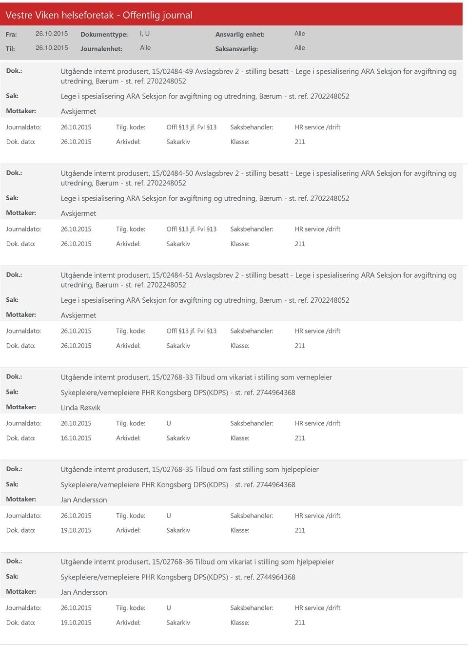 dato: Arkivdel: Sakarkiv tgående internt produsert, 15/02484-50 Avslagsbrev 2 - stilling besatt - Lege i spesialisering ARA Seksjon for avgiftning og utredning, Bærum - st. ref.