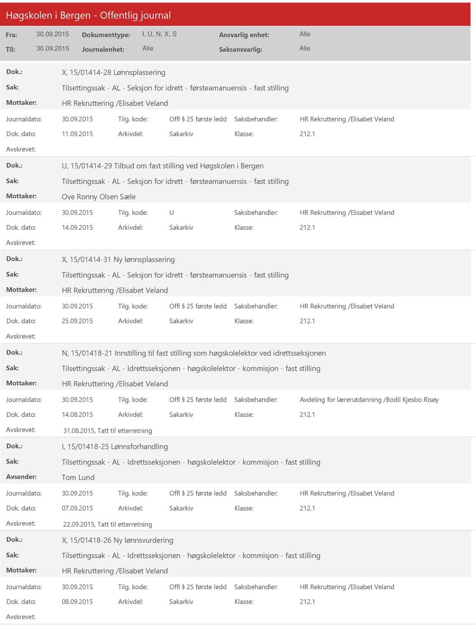 2015 Arkivdel: Sakarkiv X, 15/01414-31 Ny lønnsplassering Tilsettingssak - AL - Seksjon for idrett - førsteamanuensis - fast stilling Dok. dato: 25.09.