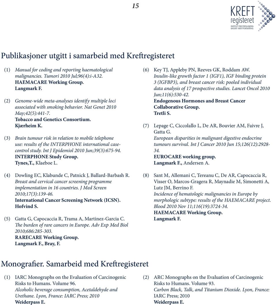 (3) Brain tumour risk in relation to mobile telephone use: results of the INTERPHONE international casecontrol study. Int J Epidemiol 2010 Jun;39(3):675-94. INTERPHONE Study Group. Tynes,T.