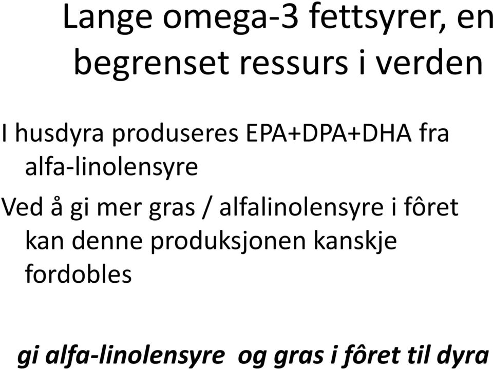 gi mer gras / alfalinolensyre i fôret kan denne