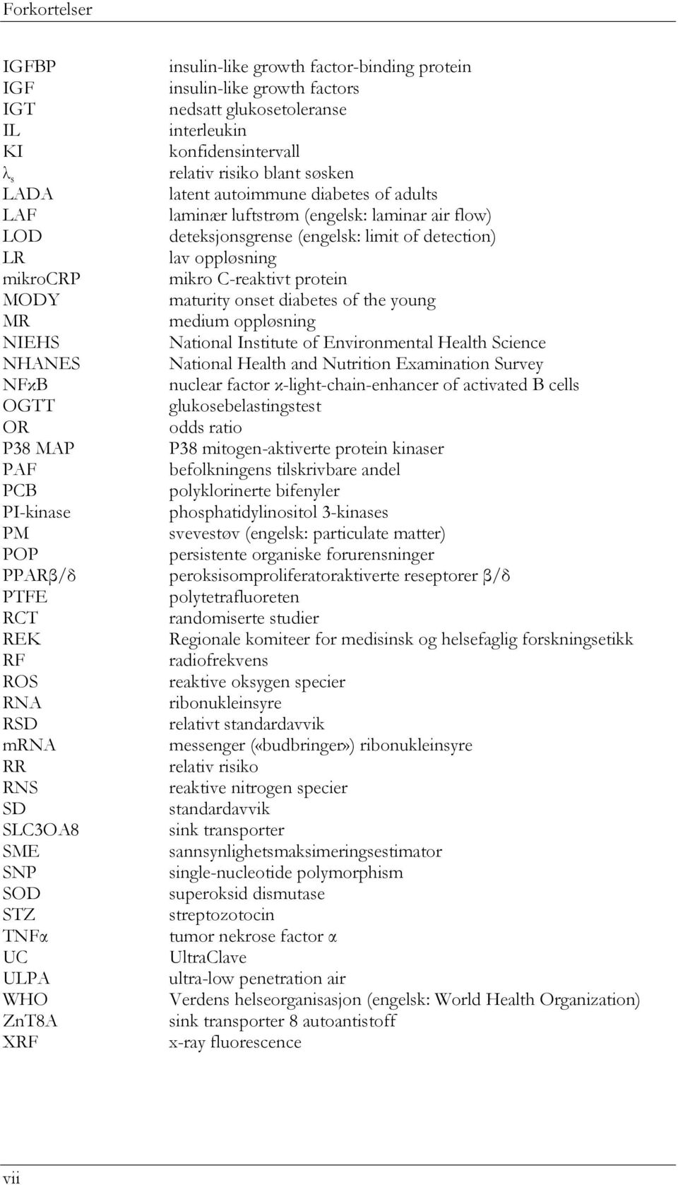 autoimmune diabetes of adults laminær luftstrøm (engelsk: laminar air flow) deteksjonsgrense (engelsk: limit of detection) lav oppløsning mikro C-reaktivt protein maturity onset diabetes of the young