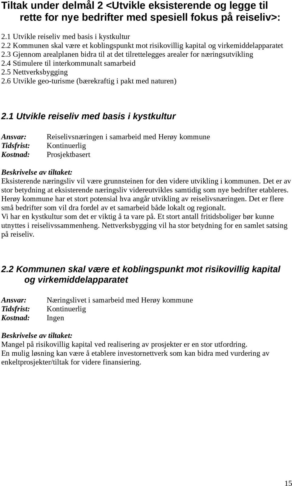 4 Stimulere til interkommunalt samarbeid 2.5 Nettverksbygging 2.6 Utvikle geo-turisme (bærekraftig i pakt med naturen) 2.