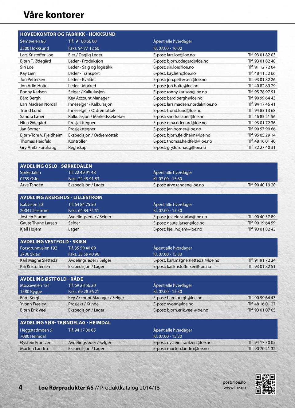 lien@loe.no Tlf. 48 11 52 66 Jon Pettersen Leder - Kvalitet E-post: jon.pettersen@loe.no Tlf. 93 01 82 26 Jon Arild Holte Leder - Marked E-post: jon.holte@loe.no Tlf. 40 82 89 29 Ronny Karlson Selger / Kalkulasjon E-post: ronny.