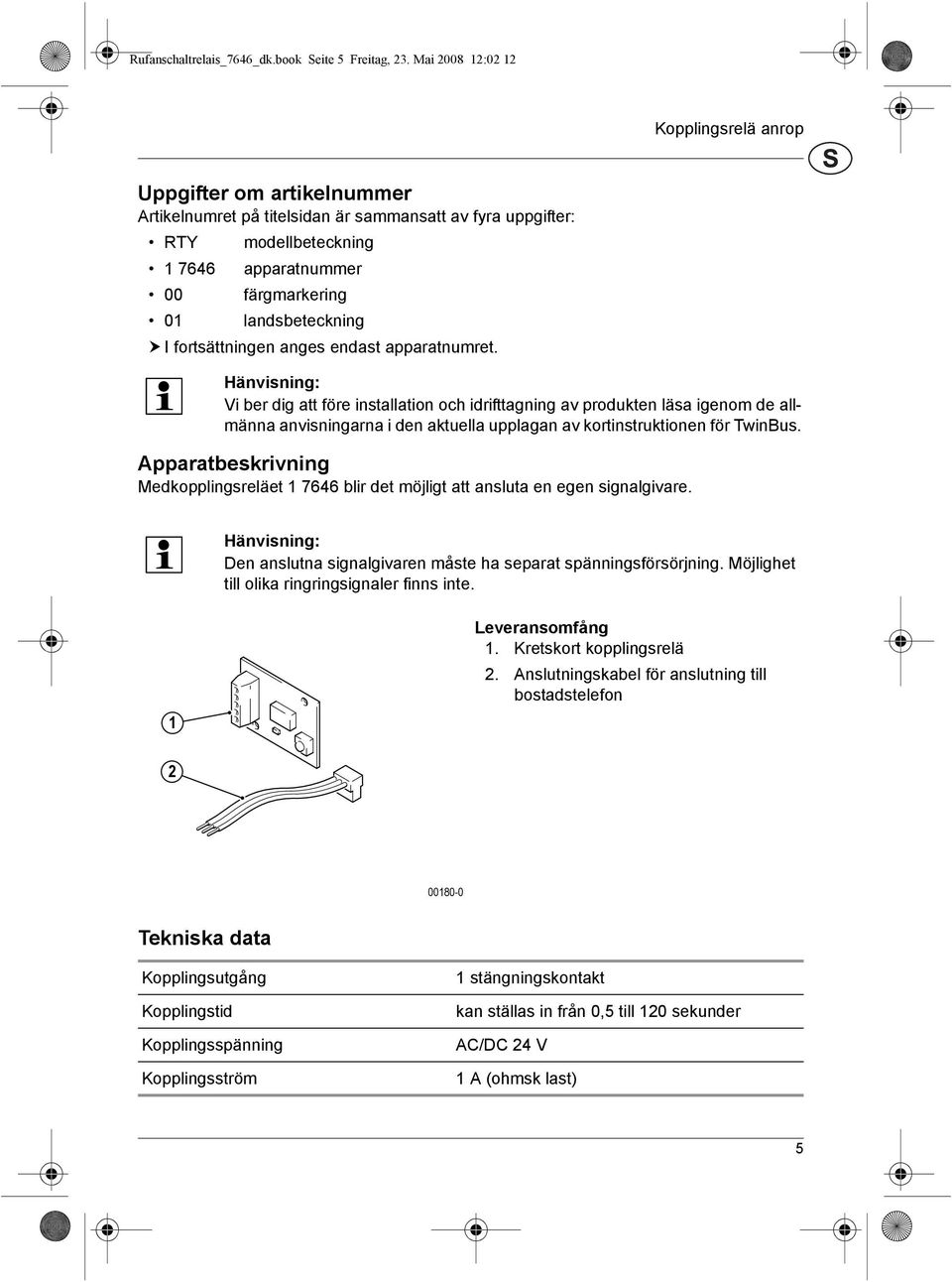 I fortsättningen anges endast apparatnumret.