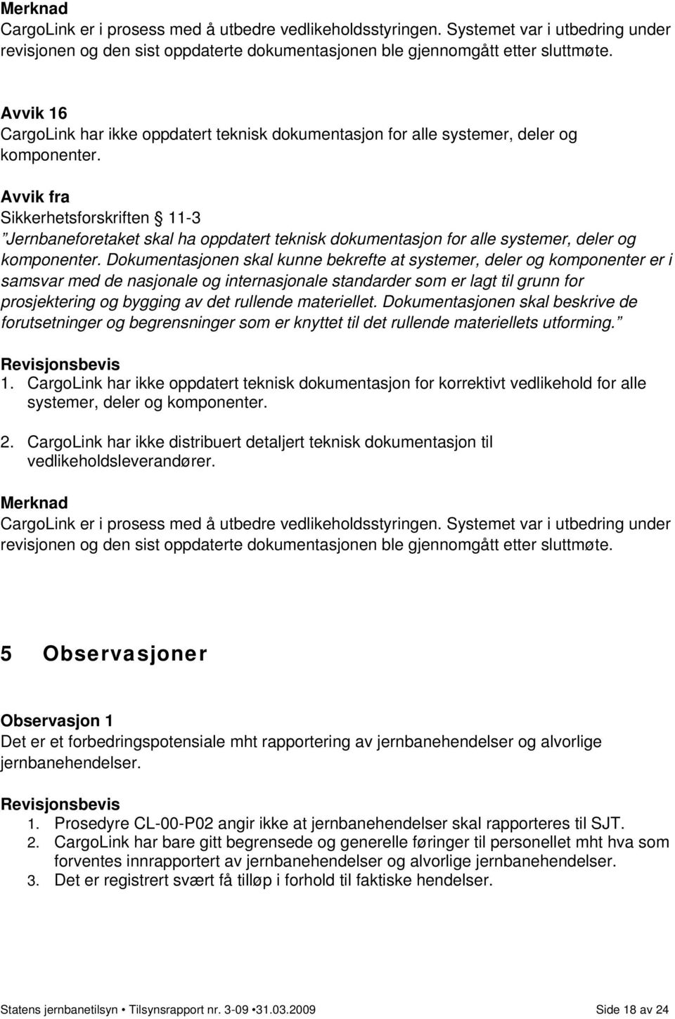 Sikkerhetsforskriften 11-3 Jernbaneforetaket skal ha oppdatert teknisk dokumentasjon for alle systemer, deler og komponenter.