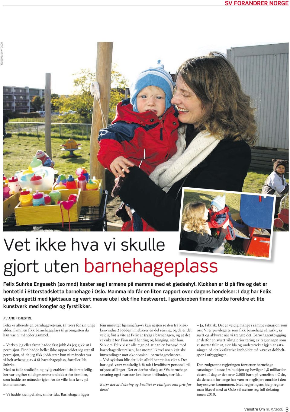 Mamma Ida får en liten rapport over dagens hendelser: I dag har Felix spist spagetti med kjøttsaus og vært masse ute i det fine høstværet.