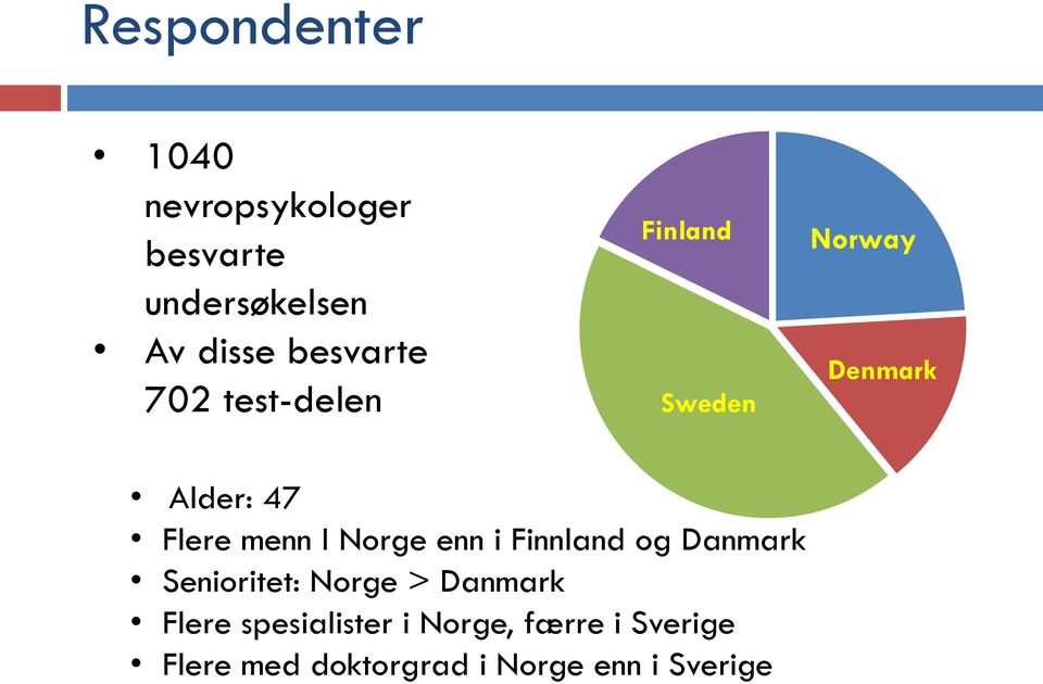 menn I Norge enn i Finnland og Danmark Senioritet: Norge > Danmark Flere