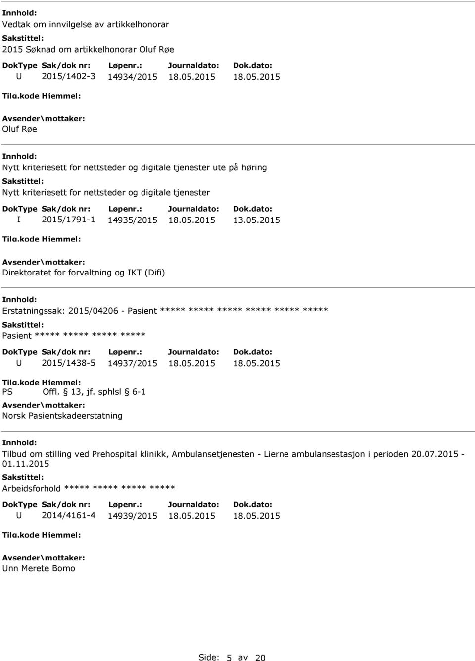 (Difi) Erstatningssak: 2015/04206 - ***** ***** 2015/1438-5 14937/2015 Norsk Pasientskadeerstatning Tilbud om stilling ved Prehospital klinikk,