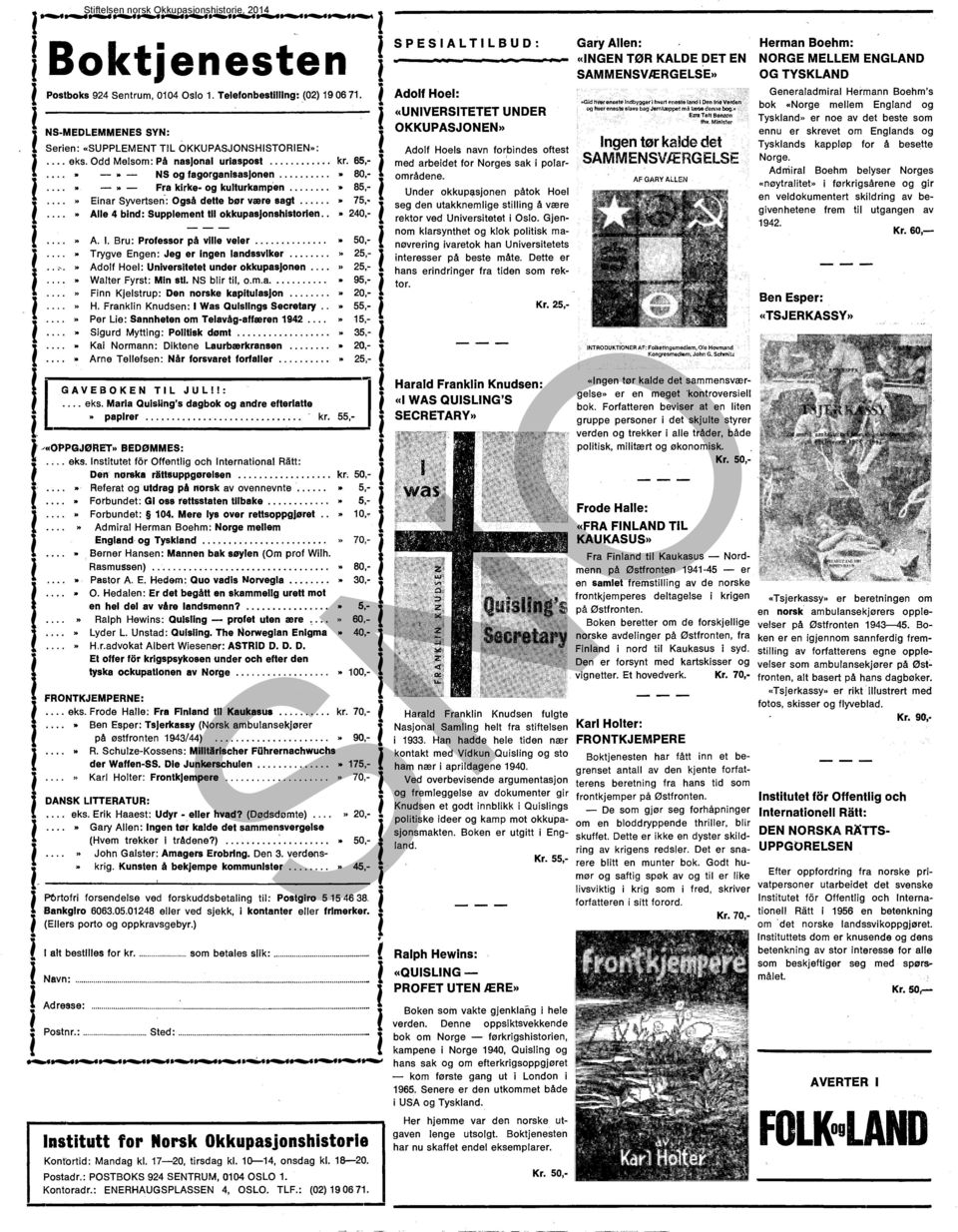 . Ae 4 bind: Suppement ti okkupasjonshistorien.. O 240,-! I»A. I. Bru: Professor på vi~eer... O 50,- O Trygve Engen: Jeg er ingen andssviker...» 25'-1..'.» Adof Hoe: Universitetet under okkupasjonen.