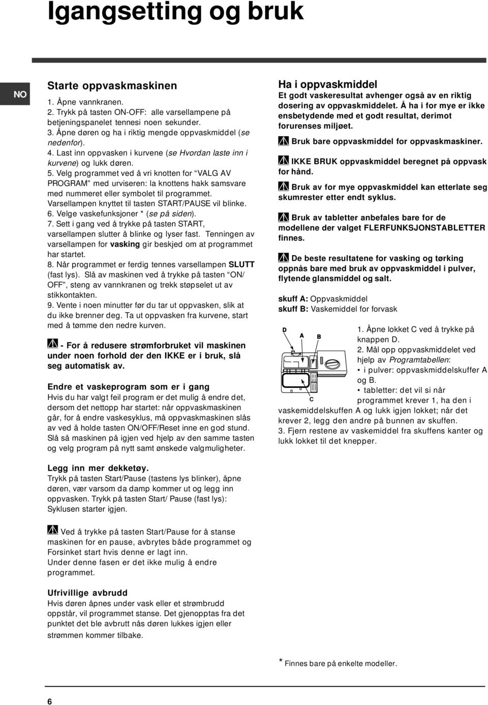 Velg programmet ved å vri knotten for VALG AV PROGRAM med urviseren: la knottens hakk samsvare med nummeret eller symbolet til programmet. Varsellampen knyttet til tasten START/PAUSE vil blinke. 6.