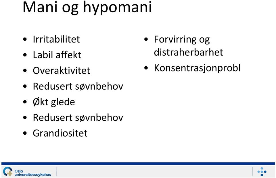 Økt glede Redusert søvnbehov Grandiositet