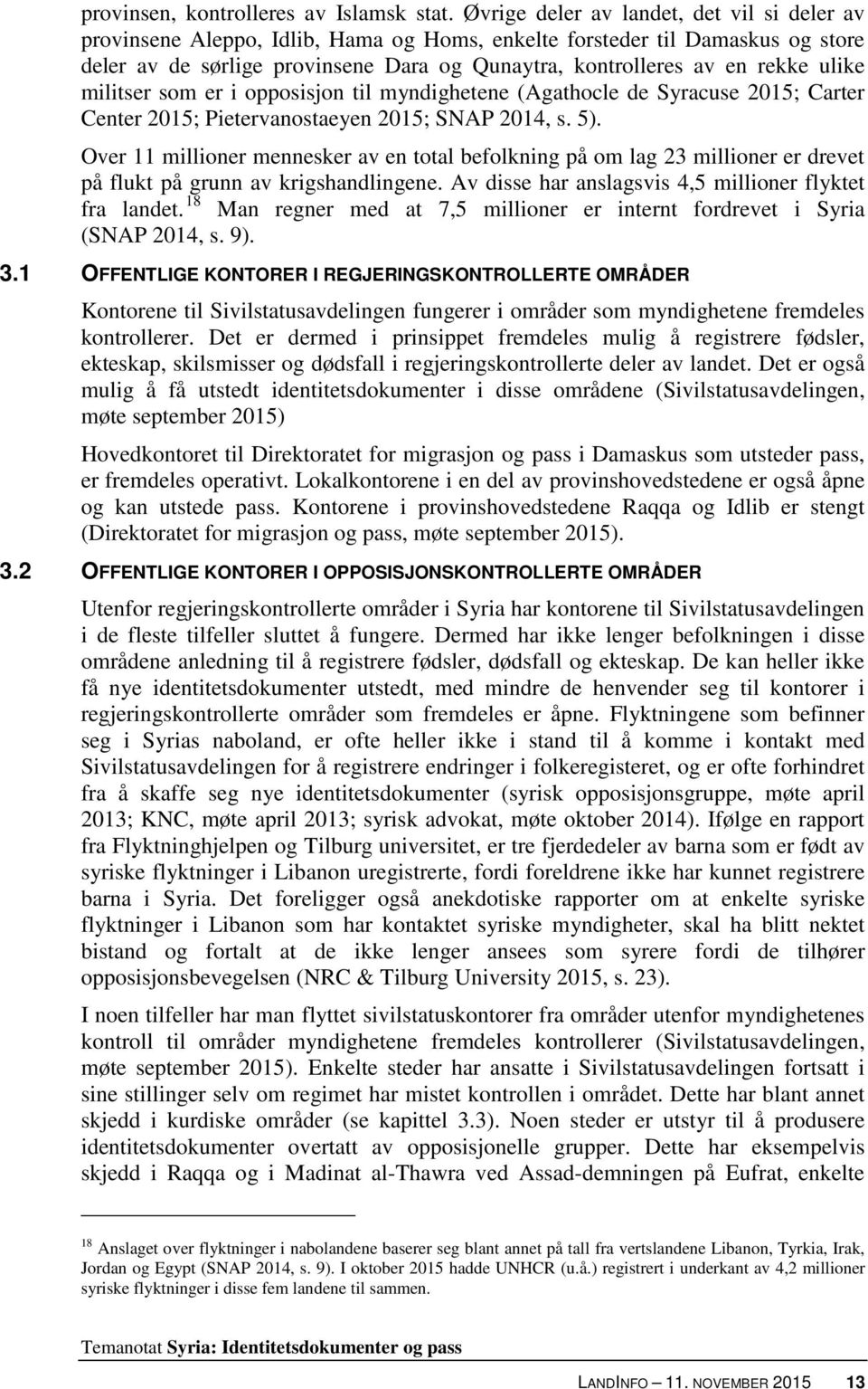 ulike militser som er i opposisjon til myndighetene (Agathocle de Syracuse 2015; Carter Center 2015; Pietervanostaeyen 2015; SNAP 2014, s. 5).