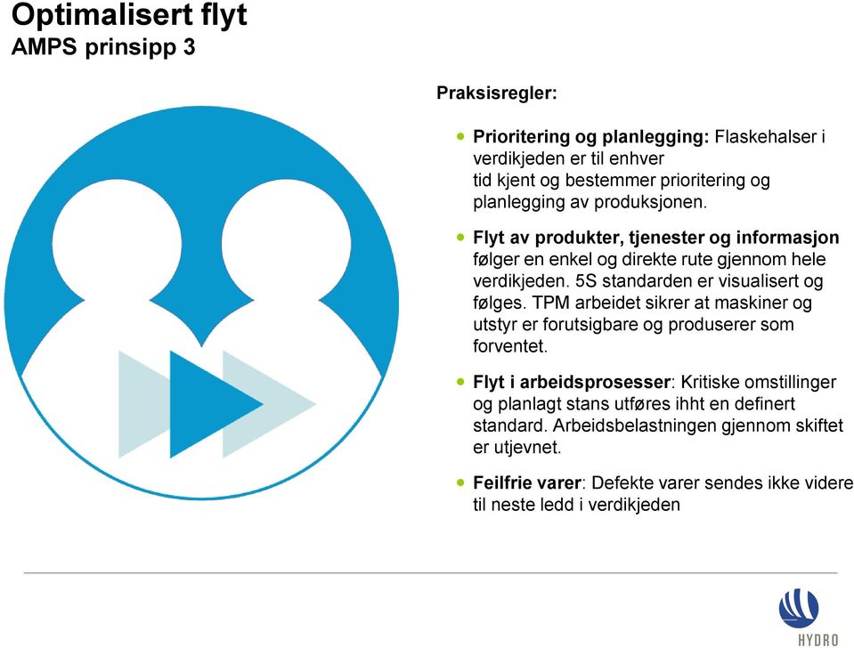 5S standarden er visualisert og følges. TPM arbeidet sikrer at maskiner og utstyr er forutsigbare og produserer som forventet.