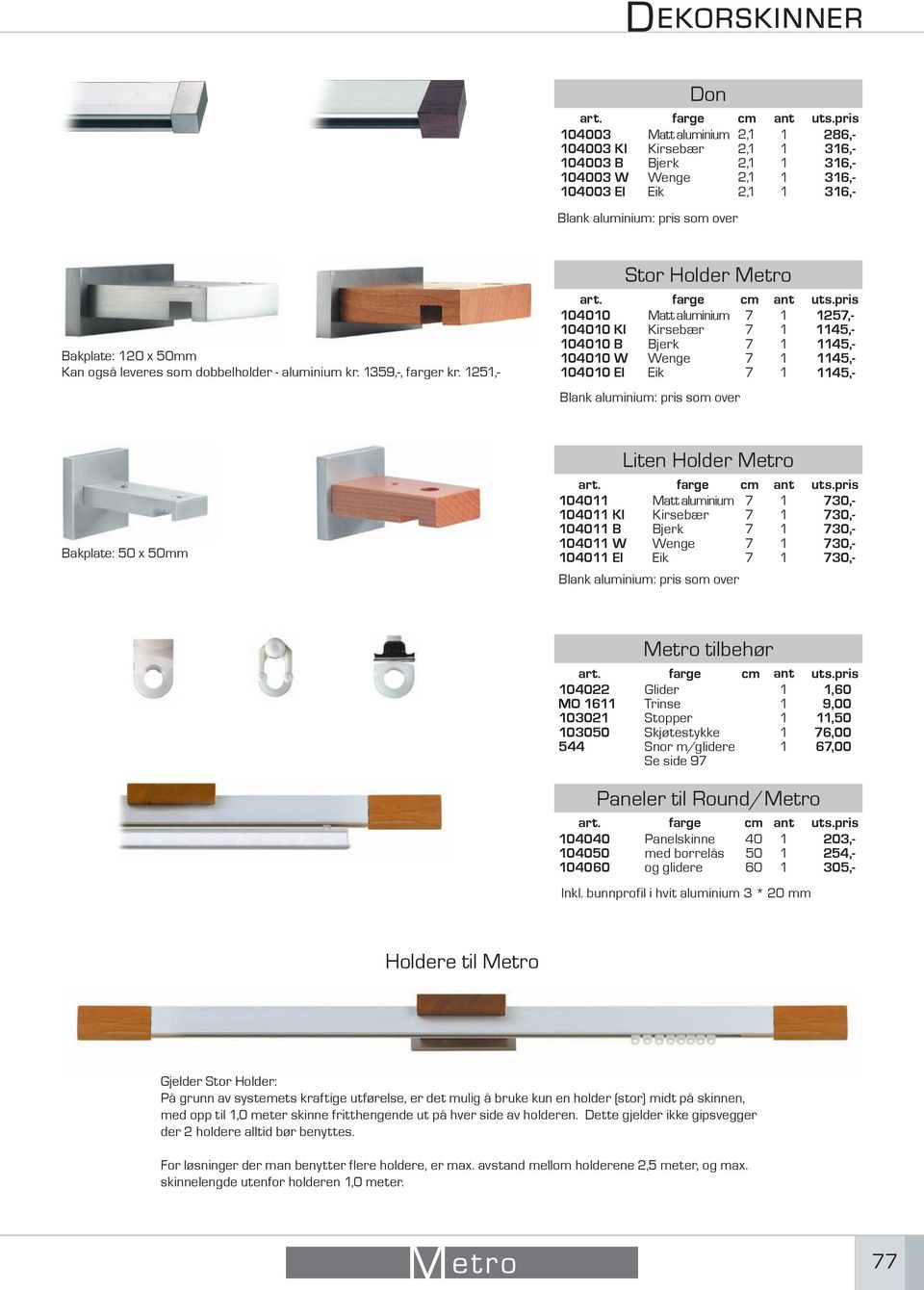 pris Kirsebær Bjerk Wenge Eik 25,- 45,- 45,- 45,- 45,- Blank aluminium: pris som over Bakplate: 50 x 50mm 040 040 KI 040 B 040 W 040 EI Liten Holder Metro farge cm ant uts.