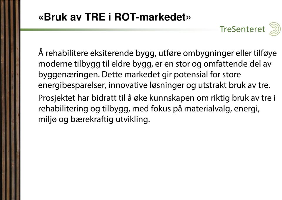 Dette markedet gir potensial for store energibesparelser, innovative løsninger og utstrakt bruk av tre.