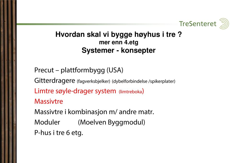 (fagverksbjelker) (dybelforbindelse /spikerplater) Limtre søyle-drager