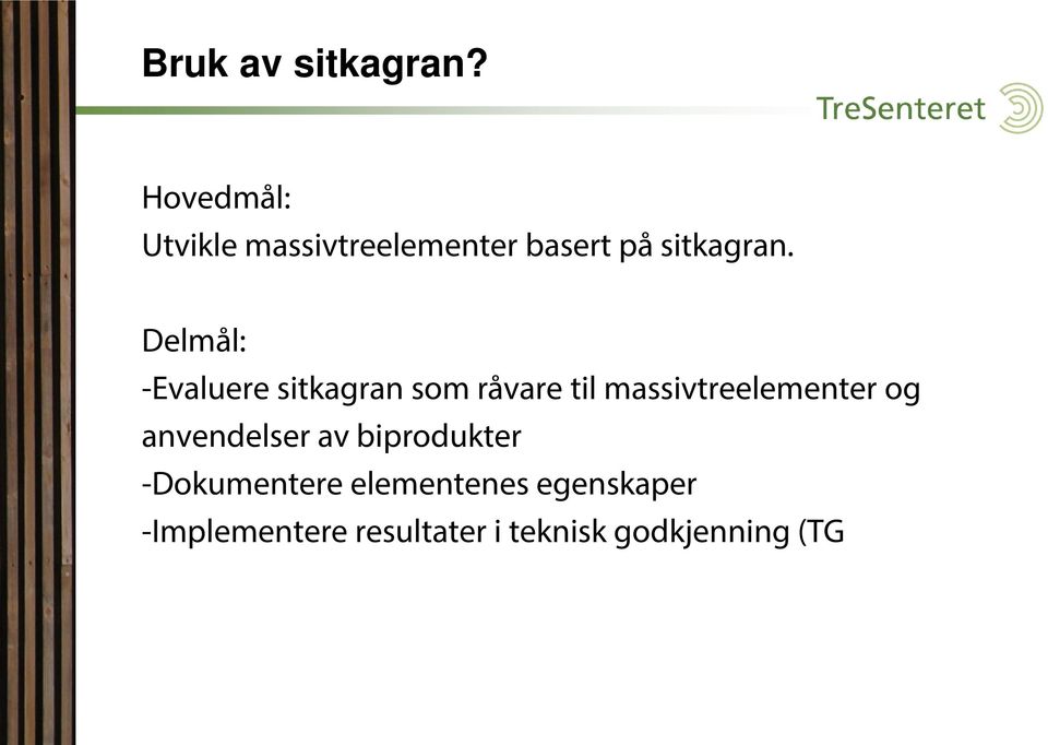 Delmål: -Evaluere sitkagran som råvare til massivtreelementer