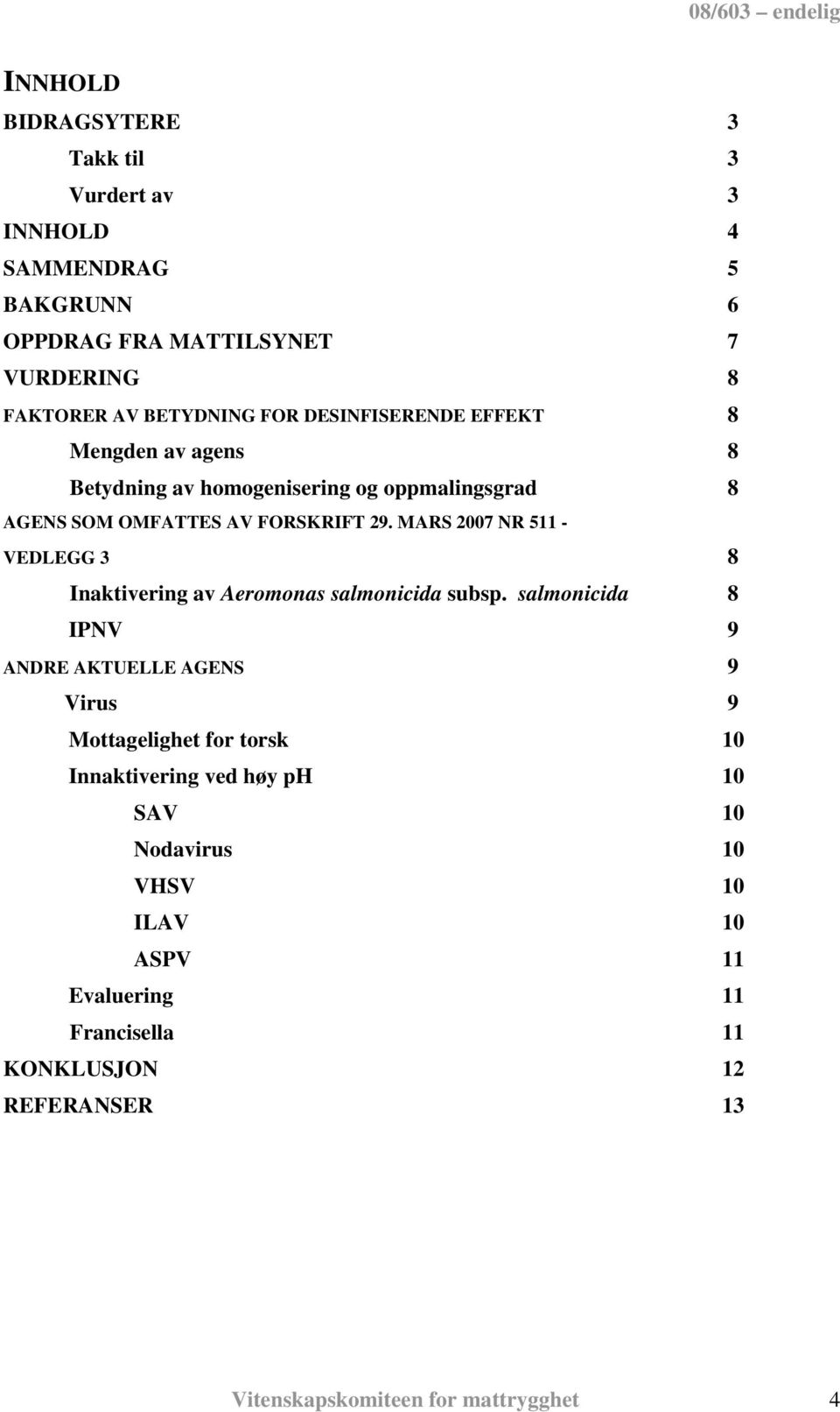 MARS 2007 NR 511 - VEDLEGG 3 8 Inaktivering av Aeromonas salmonicida subsp.