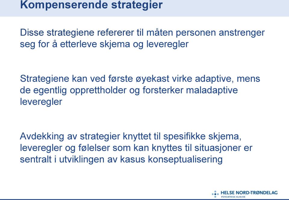 opprettholder og forsterker maladaptive leveregler Avdekking av strategier knyttet til spesifikke