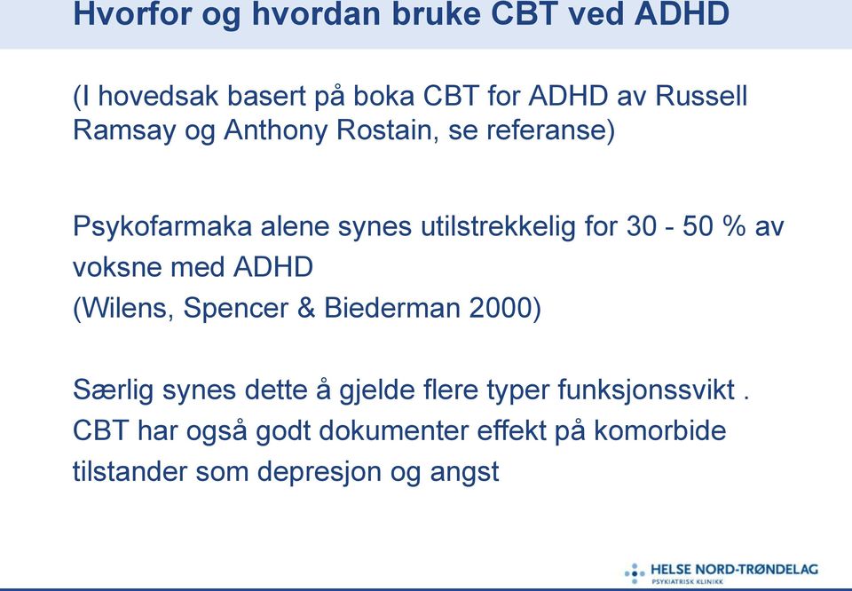 av voksne med ADHD (Wilens, Spencer & Biederman 2000) Særlig synes dette å gjelde flere typer