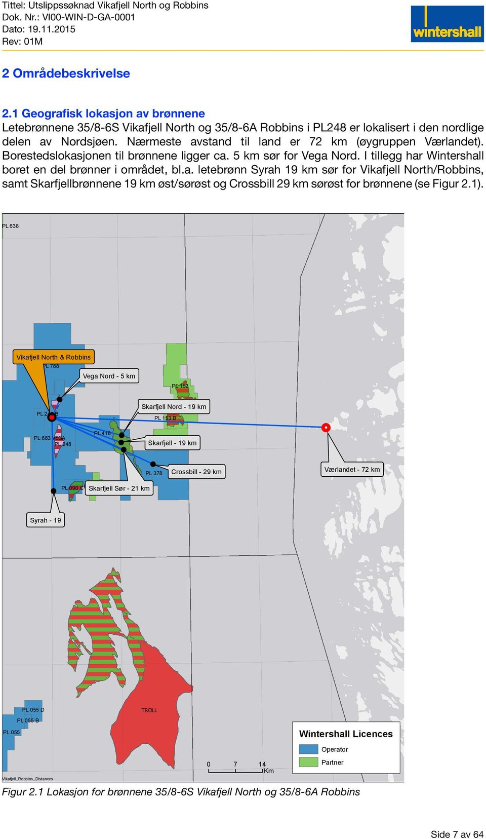 1). PL 638 Vikafjell North & Robbins PL 788 PL 248 B Vega Nord - 5 km! PL 153 Skarfjell Nord - 19 km GJØA PL 153 B PL 683 VEGA PL 248 PL 418!!! PL 787 Skarfjell - 19 km!