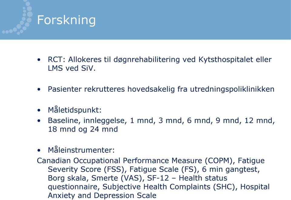 mnd, 12 mnd, 18 mnd og 24 mnd Måleinstrumenter: Canadian Occupational Performance Measure (COPM), Fatigue Severity Score (FSS),