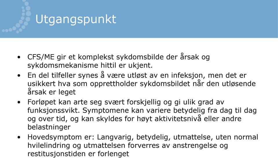 Forløpet kan arte seg svært forskjellig og gi ulik grad av funksjonssvikt.