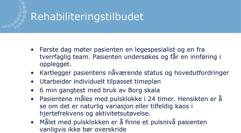 Kartlegger pasientens nåværende status og hovedutfordringer Utarbeider individuelt tilpasset timeplan 6 min gangtest med bruk av