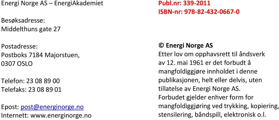 nr: 339-2011 ISBN-nr: 978-82-432-0667-0 Energi Norge AS Etter lov om opphavsrett til åndsverk av 12.