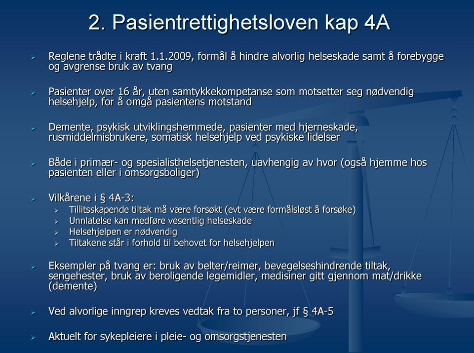 motstand Demente, psykisk utviklingshemmede, pasienter med hjerneskade, rusmiddelmisbrukere, somatisk helsehjelp ved psykiske lidelser Både i primær- og spesialisthelsetjenesten, uavhengig av hvor