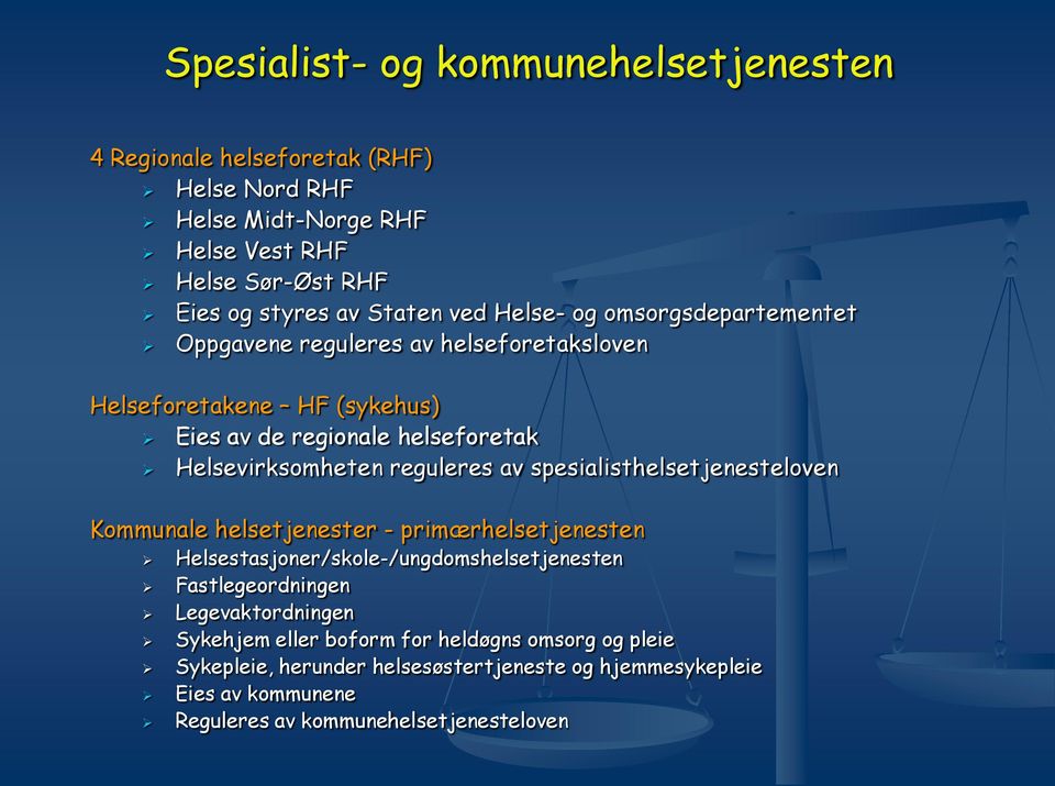 reguleres av spesialisthelsetjenesteloven Kommunale helsetjenester - primærhelsetjenesten Helsestasjoner/skole-/ungdomshelsetjenesten Fastlegeordningen