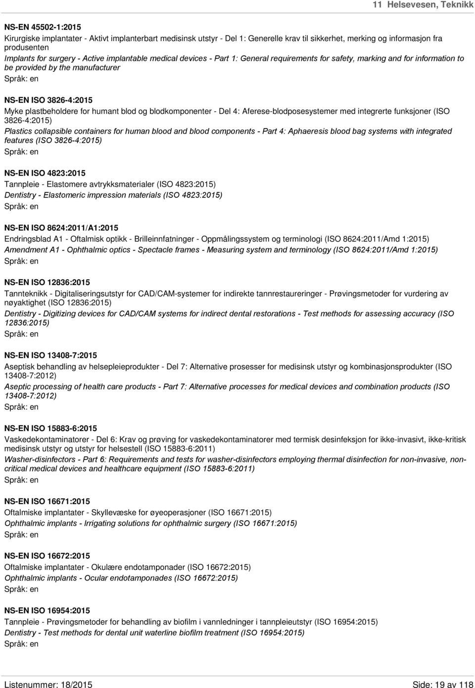 humant blod og blodkomponenter - Del 4: Aferese-blodposesystemer med integrerte funksjoner (ISO 3826-4:2015) Plastics collapsible containers for human blood and blood components - Part 4: Aphaeresis