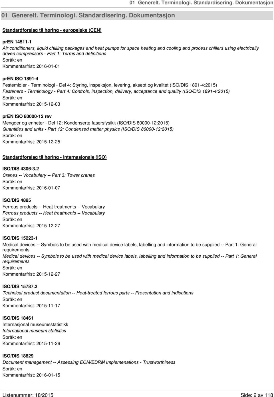 using electrically driven compressors - Part 1: Terms and definitions Kommentarfrist: 2016-01-01 pren ISO 1891-4 Festemidler - Terminologi - Del 4: Styring, inspeksjon, levering, aksept og kvalitet