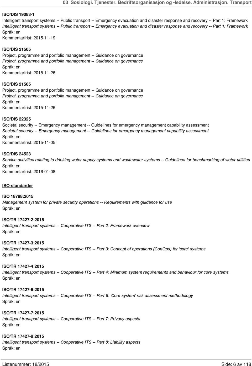 transport -- Emergency evacuation and disaster response and recovery -- Part 1: Framework Kommentarfrist: 2015-11-19 ISO/DIS 21505 Project, programme and portfolio management -- Guidance on