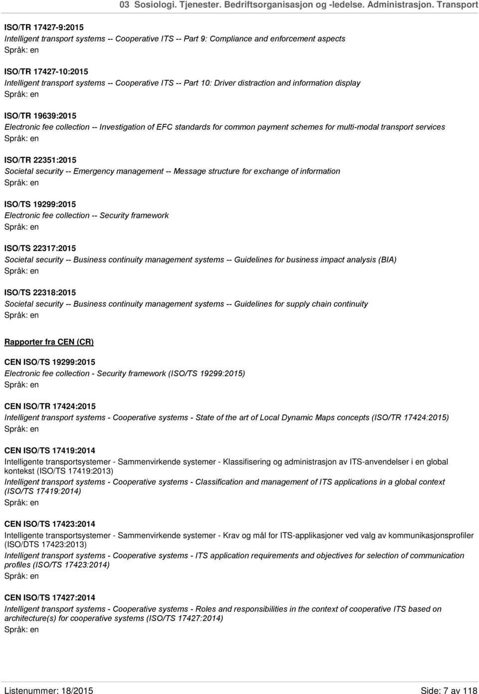 Part 10: Driver distraction and information display ISO/TR 19639:2015 Electronic fee collection -- Investigation of EFC standards for common payment schemes for multi-modal transport services ISO/TR