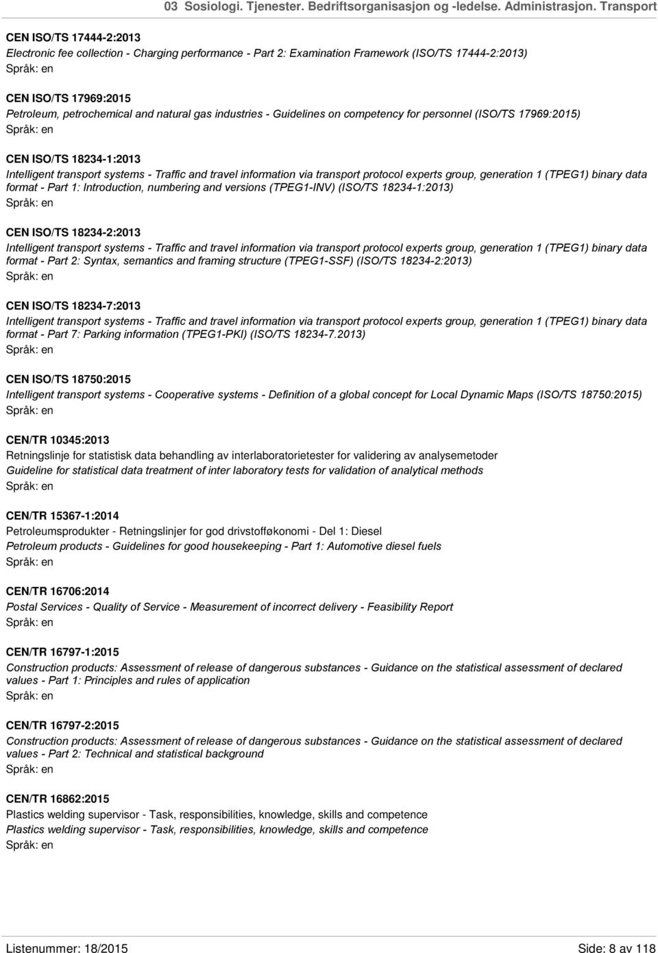 industries - Guidelines on competency for personnel (ISO/TS 17969:2015) CEN ISO/TS 18234-1:2013 Intelligent transport systems - Traffic and travel information via transport protocol experts group,