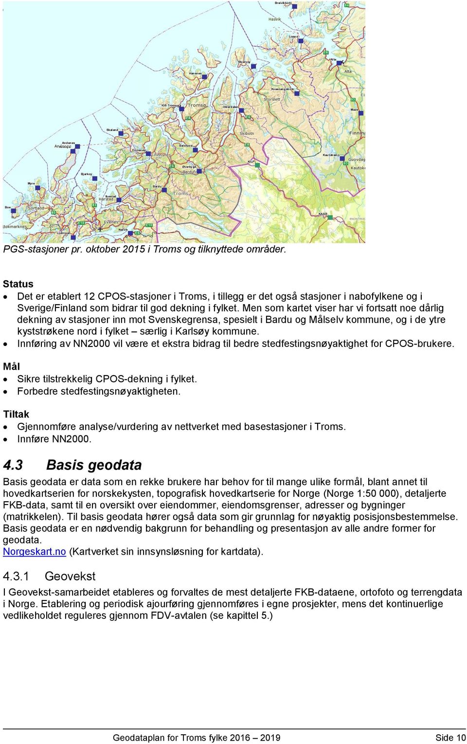 Men som kartet viser har vi fortsatt noe dårlig dekning av stasjoner inn mot Svenskegrensa, spesielt i Bardu og selv kommune, og i de ytre kyststrøkene nord i fylket særlig i Karlsøy kommune.