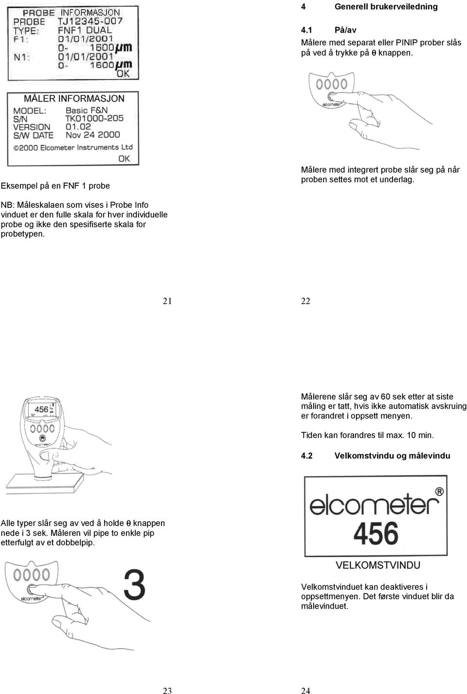 NB: Måleskalaen som vises i Probe Info vinduet er den fulle skala for hver individuelle probe og ikke den spesifiserte skala for probetypen.