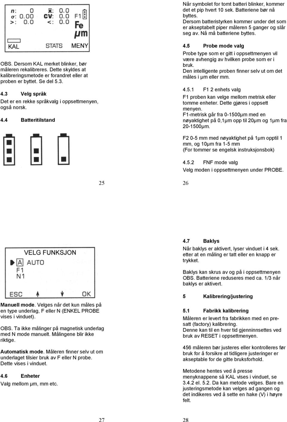 3 Velg språk Det er en rekke språkvalg i oppsettmenyen, også norsk. 4.4 Batteritilstand 4.5 Probe mode valg Probe type som er gitt i oppsettmenyen vil være avhengig av hvilken probe som er i bruk.