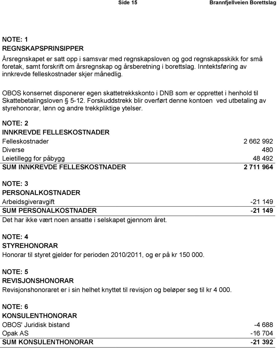 Forskuddstrekk blir overført denne kontoen ved utbetaling av styrehonorar, lønn og andre trekkpliktige ytelser.