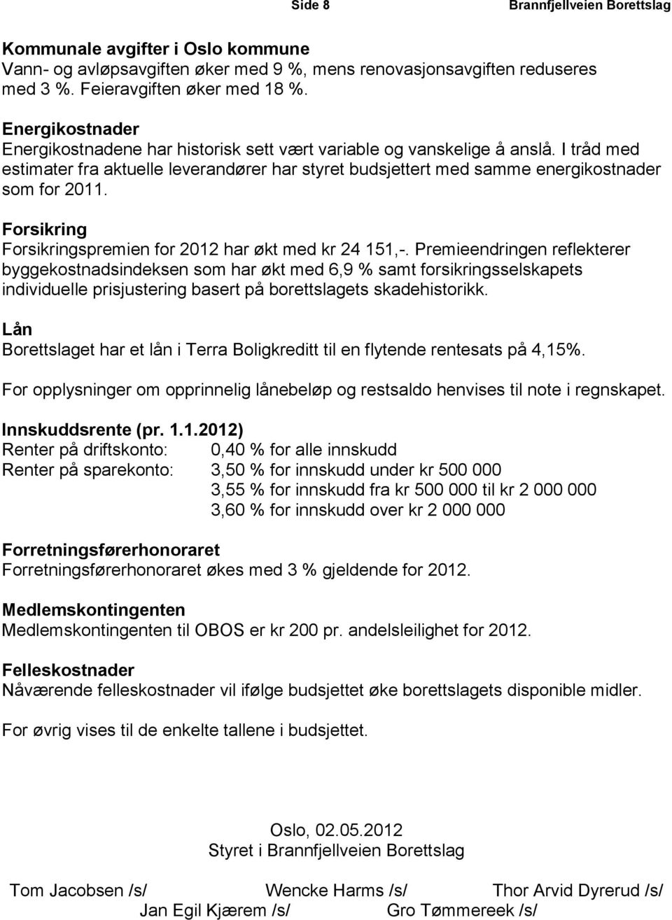 Forsikring Forsikringspremien for 2012 har økt med kr 24 151,-.