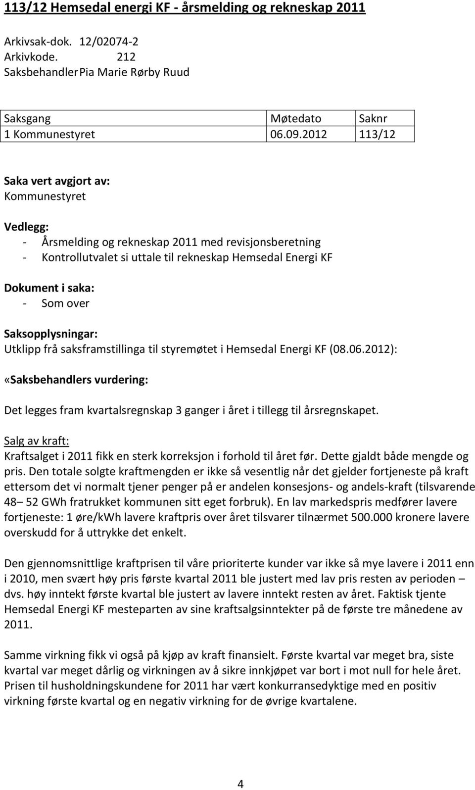 Saksopplysningar: Utklipp frå saksframstillinga til styremøtet i Hemsedal Energi KF (08.06.